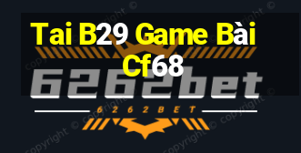 Tai B29 Game Bài Cf68