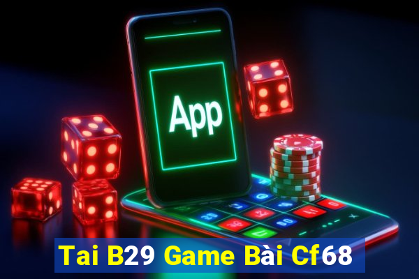 Tai B29 Game Bài Cf68