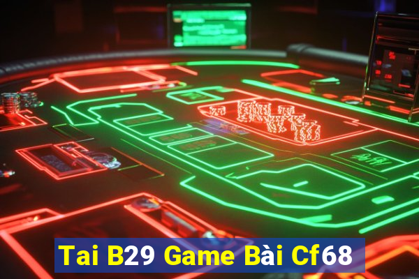 Tai B29 Game Bài Cf68