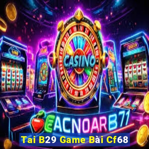 Tai B29 Game Bài Cf68