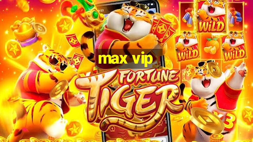 max vip