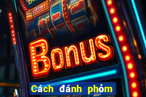 Cách đánh phỏm an tiền