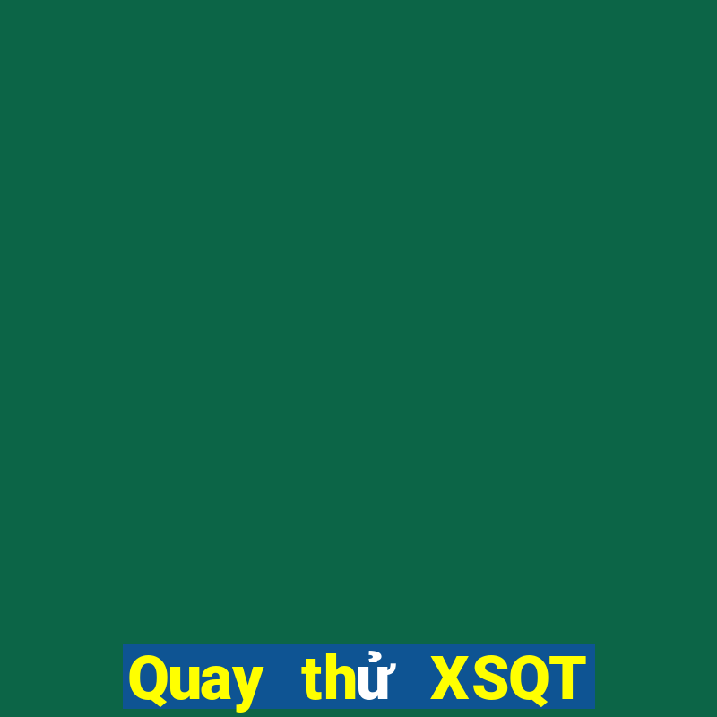 Quay thử XSQT thứ bảy