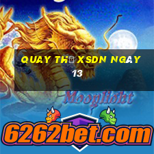 Quay thử XSDN ngày 13