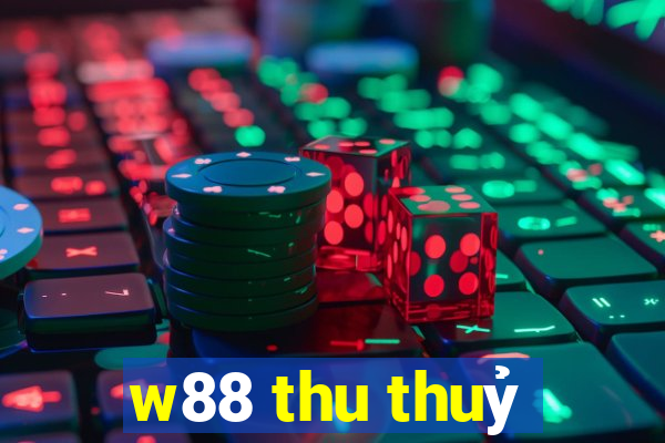 w88 thu thuỷ