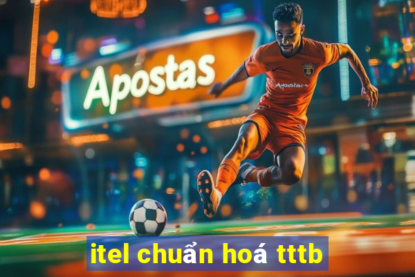 itel chuẩn hoá tttb