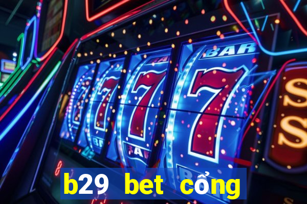 b29 bet cổng game quốc tế về máy vi tính