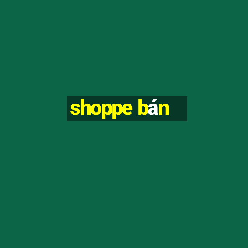 shoppe bán