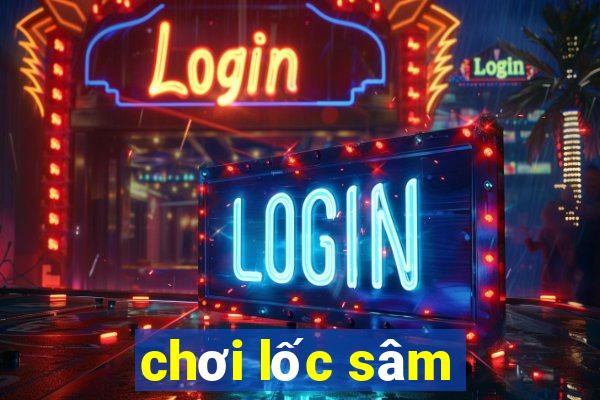 chơi lốc sâm