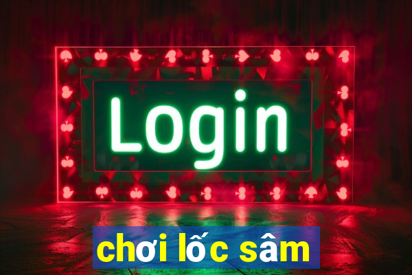 chơi lốc sâm