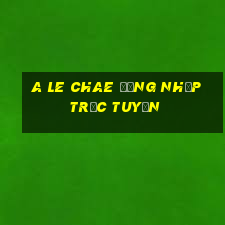 A Le Chae Đăng nhập trực tuyến