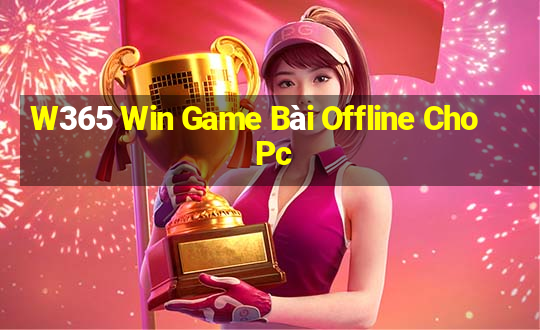 W365 Win Game Bài Offline Cho Pc