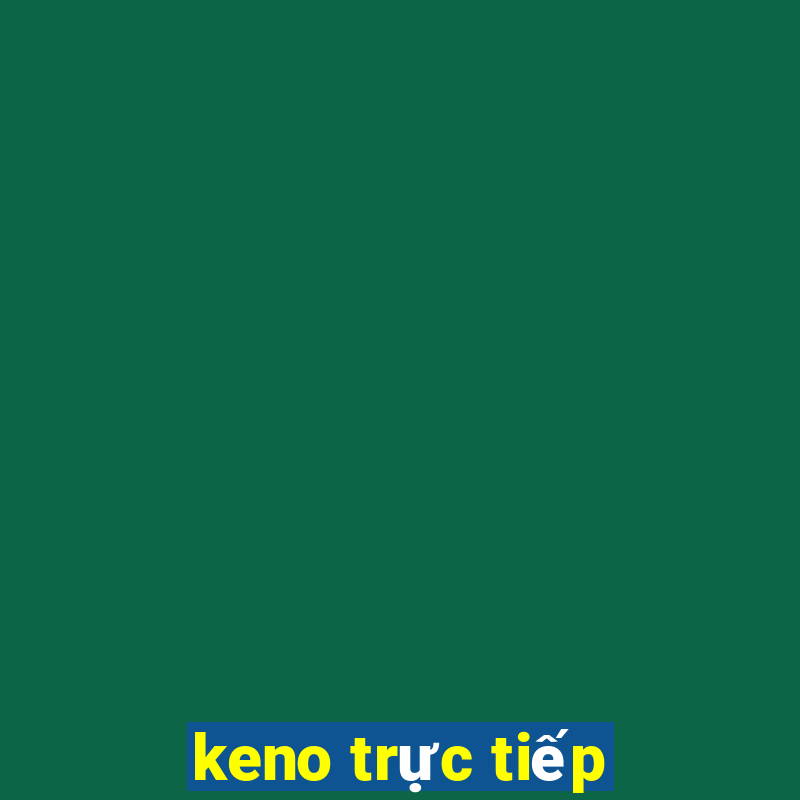 keno trực tiếp