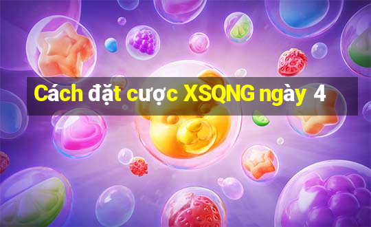 Cách đặt cược XSQNG ngày 4