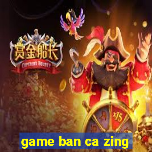 game ban ca zing