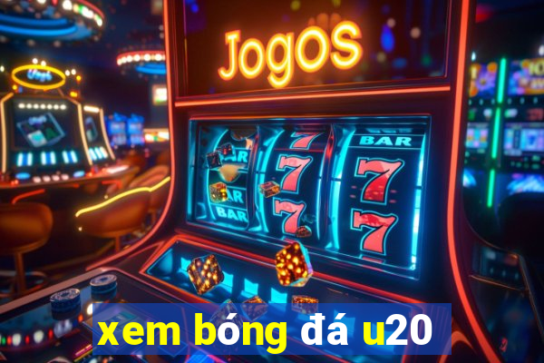 xem bóng đá u20