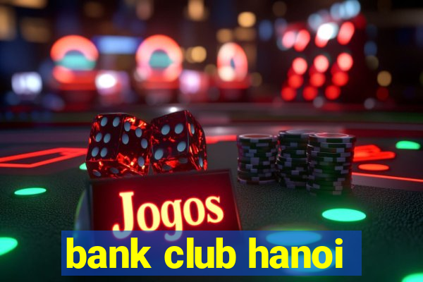 bank club hanoi