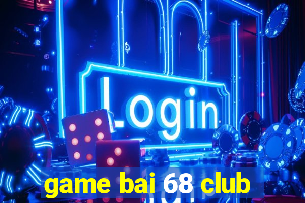 game bai 68 club