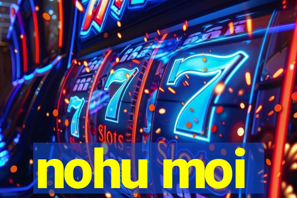 nohu moi