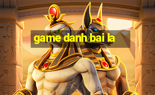 game danh bai la