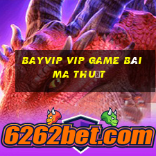 Bayvip Vip Game Bài Ma Thuật