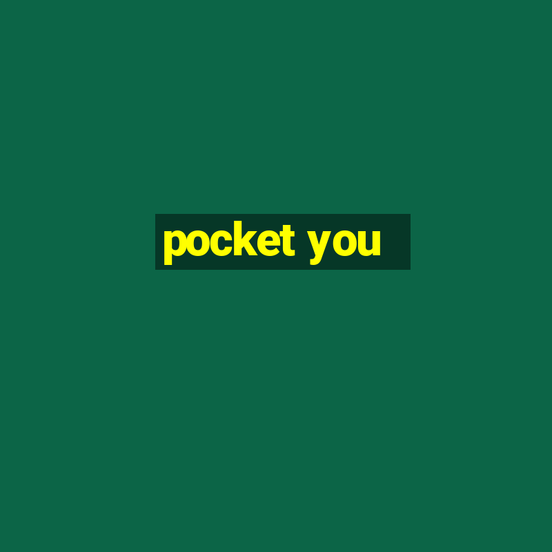 pocket you