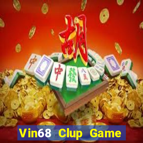 Vin68 Clup Game Bài Chơi Với Bạn Bè