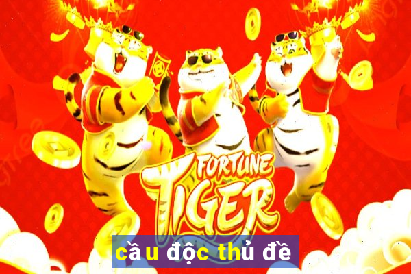 cầu độc thủ đề