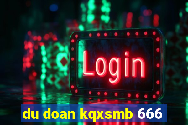 du doan kqxsmb 666