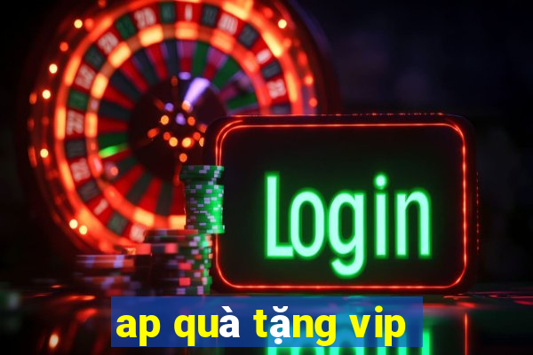 ap quà tặng vip