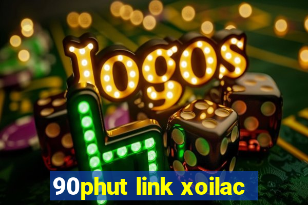 90phut link xoilac