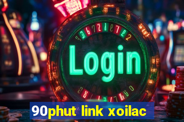 90phut link xoilac