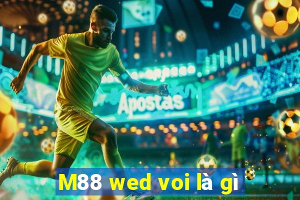 M88 wed voi là gì