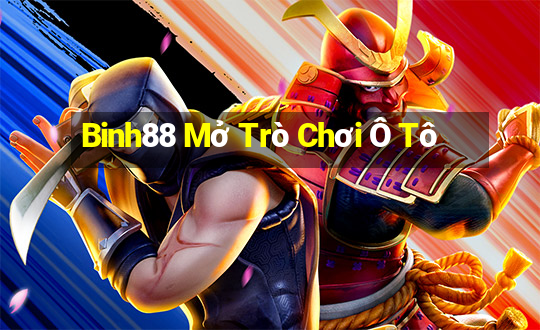 Binh88 Mở Trò Chơi Ô Tô