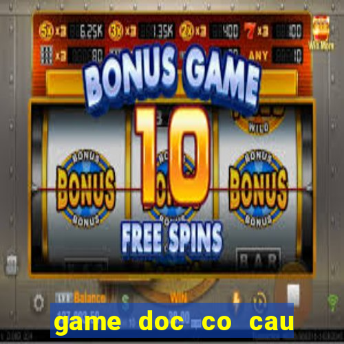 game doc co cau bai online