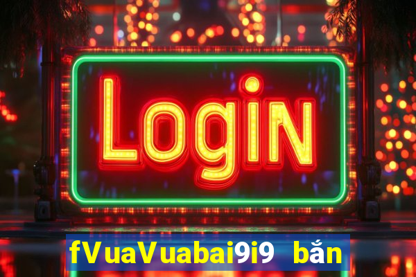 fVuaVuabai9i9 bắn trứng 28Fun88