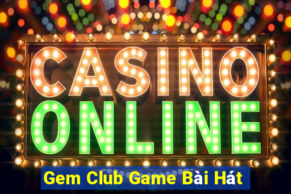 Gem Club Game Bài Hát