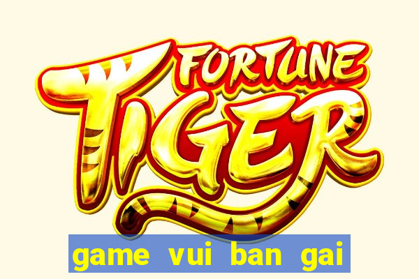 game vui ban gai hay nhat