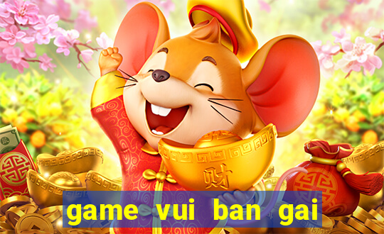 game vui ban gai hay nhat