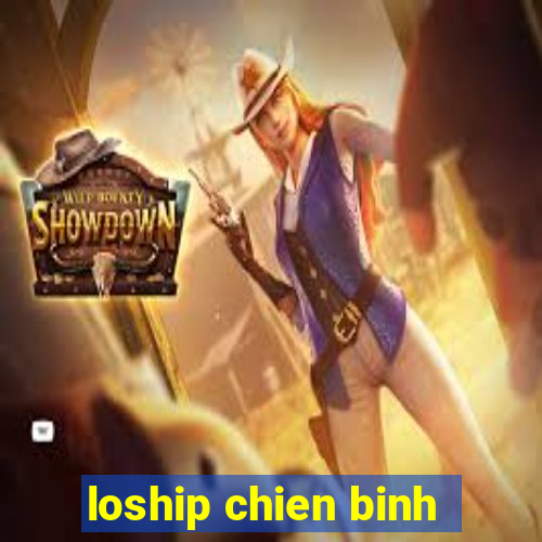 loship chien binh