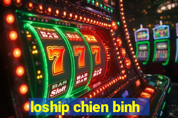 loship chien binh