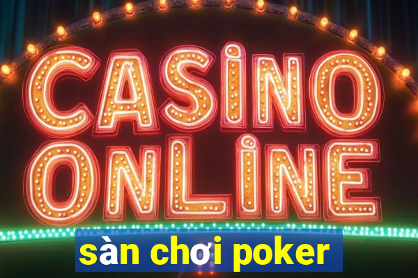 sàn chơi poker