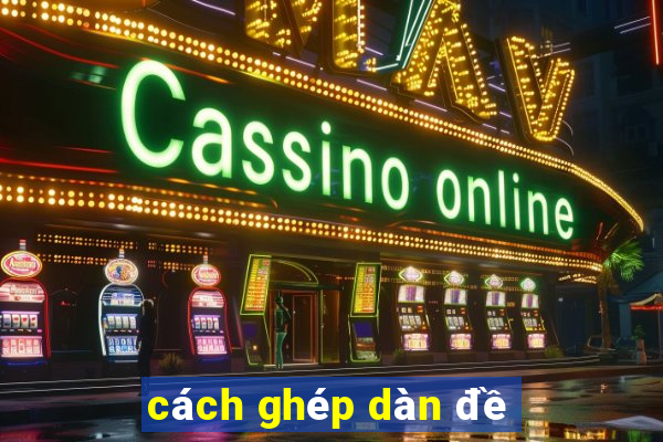 cách ghép dàn đề