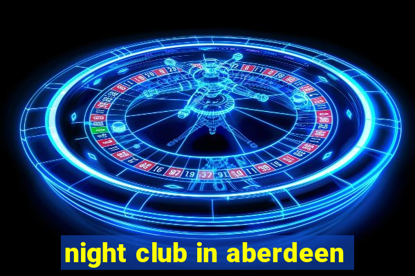 night club in aberdeen