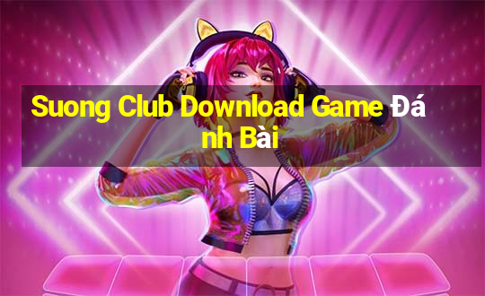 Suong Club Download Game Đánh Bài