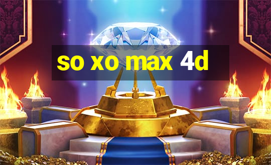 so xo max 4d