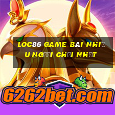 Loc86 Game Bài Nhiều Người Chơi Nhất