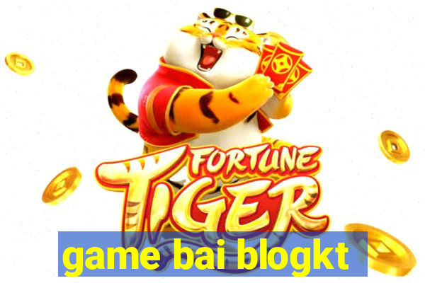 game bai blogkt