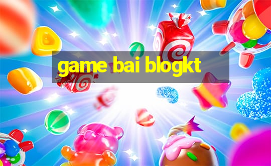 game bai blogkt