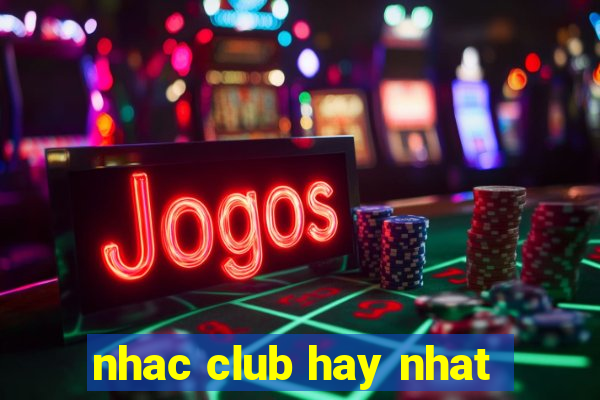 nhac club hay nhat